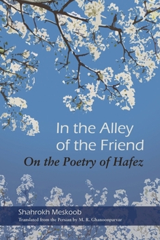 Paperback In the Alley of the Friend: On the Poetry of Hafez Book