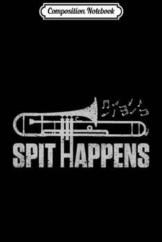 Composition Notebook: Spit Happens Funny Trombone Player  Journal/Notebook Blank Lined Ruled 6x9 100 Pages
