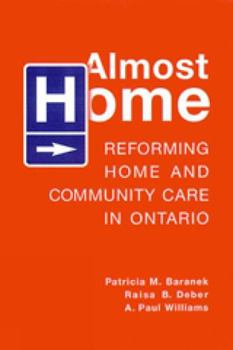 Paperback Almost Home: Reforming Home and Community Care in Ontario Book