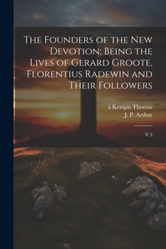 Paperback The Founders of the new Devotion; Being the Lives of Gerard Groote, Florentius Radewin and Their Followers: V.3 Book