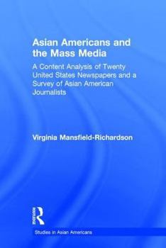 Asian Americans and the Mass Media: A Content Analysis of Twenty United States Newspapers and a Survey of Asian American Journalists (Garland Studies on Asian Americans)