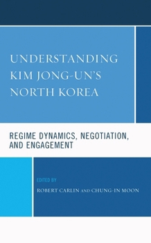 Understanding Kim Jong-un's North Korea: Regime Dynamics, Negotiation, and Engagement (Bloomsbury Studies on Korea's Place in International Relations)