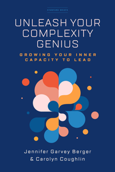 Paperback Unleash Your Complexity Genius: Growing Your Inner Capacity to Lead Book