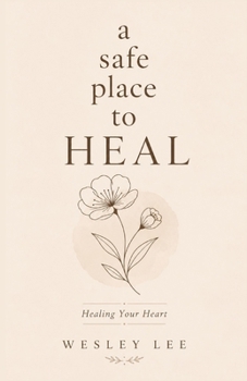 a safe place to HEAL: Healing Your Heart