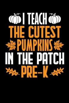 Paperback I Teach The Cutest Pumpkins In The Patch Pre-K: Lined Journal Paper Wide Ruled Composition Notebook For School Teacher & Students Draw and Write Funny Book