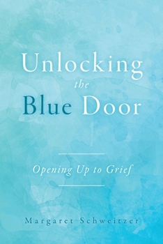 Paperback Unlocking the Blue Door: Opening Up to Grief Book