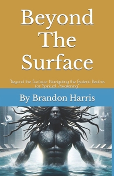 Paperback Beyond The Surface: "Beyond the Surface: Navigating the Esoteric Realms for Spiritual Awakening" Book