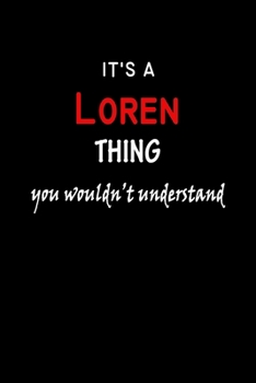It's a  Loren  Thing You Wouldn't Understandl: Loren First Name Personalized Journal 6x9 Notebook, Wide Ruled (Lined) blank pages, Funny Cover for Girls and Women, Red White Text on Black