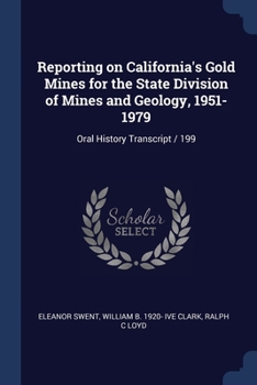Paperback Reporting on California's Gold Mines for the State Division of Mines and Geology, 1951-1979: Oral History Transcript / 199 Book
