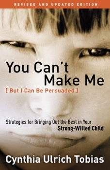 Paperback You Can't Make Me (But I Can Be Persuaded): Strategies for Bringing Out the Best in Your Strong-Willed Child Book