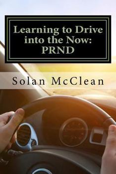 Paperback Learning to Drive into the Now: Prnd Book
