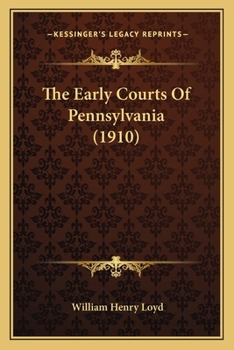 Paperback The Early Courts Of Pennsylvania (1910) Book