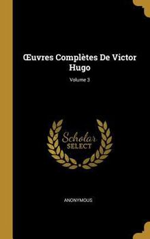 Hardcover OEuvres Complètes De Victor Hugo; Volume 3 [French] Book