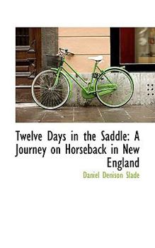 Paperback Twelve Days in the Saddle: A Journey on Horseback in New England Book