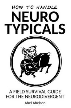 Paperback How to handle neurotypicals: A field survival guide for the neurodivergent Book