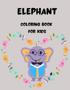 Elephant Coloring Book for Kids: Amazing Elephant Coloring Pages Unique Desings Activity Book for Girls/Boys Cute Elephant Designs To Color For Kids