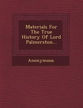 Paperback Materials for the True History of Lord Palmerston... Book