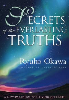 Paperback Secrets of the Everlasting Truths: A New Paradigm for Living on Earth Book