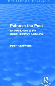 Paperback Petrarch the Poet (Routledge Revivals): An Introduction to the 'Rerum Vulgarium Fragmenta' Book