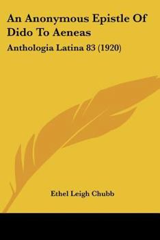 Paperback An Anonymous Epistle Of Dido To Aeneas: Anthologia Latina 83 (1920) Book
