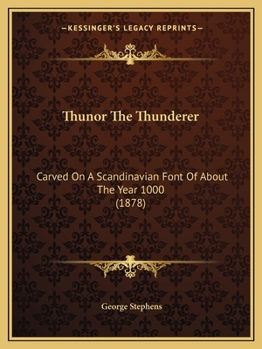 Paperback Thunor The Thunderer: Carved On A Scandinavian Font Of About The Year 1000 (1878) Book