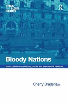 Hardcover Bloody Nations: Moral Dilemmas for Nations, States and International Relations Book