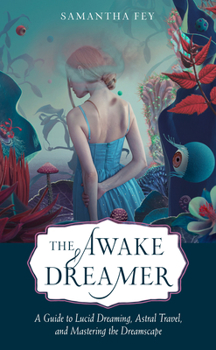 Paperback The Awake Dreamer: A Guide to Lucid Dreaming, Astral Travel, and Mastering the Dreamscape Book