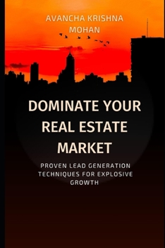 Paperback Dominate Your Real Estate Market: Proven Lead Generation Techniques for Explosive Growth Book