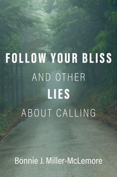 Hardcover Follow Your Bliss and Other Lies about Calling Book