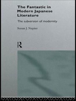Hardcover The Fantastic in Modern Japanese Literature: The Subversion of Modernity Book