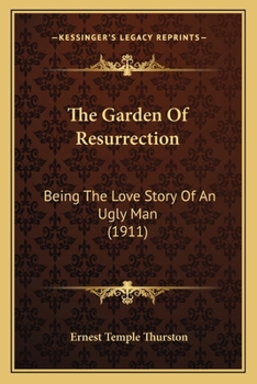 Paperback The Garden Of Resurrection: Being The Love Story Of An Ugly Man (1911) Book