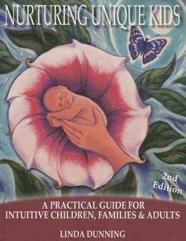 Paperback Nurturing Unique Kids: A Practical Guide for Intuitive Children, Families & Adults Book