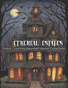 Paperback Ethereal Estates: Adult Coloring Haunted House Collection Book