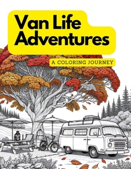 Van Life Adventures: A Coloring Journey: The world of van life in a captivating coloring book