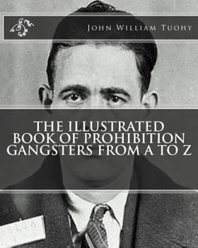 Paperback The Illustrated Book of Prohibition Gangsters from A to Z Book