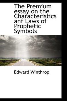 Hardcover The Premium Essay on the Characteristics Anf Laws of Prophetic Symbols Book