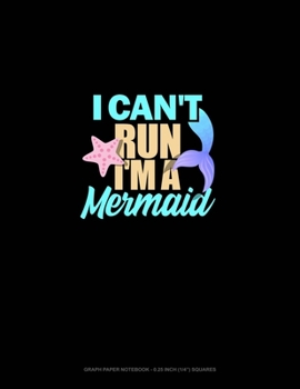 Paperback I Can't Run I'm A Mermaid: Graph Paper Notebook - 0.25 Inch (1/4") Squares Book