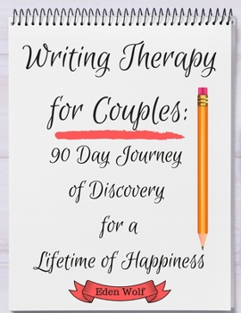 Paperback Writing Therapy for Couples: 90 Day Journey of Discovery for a Lifetime of Happiness Book