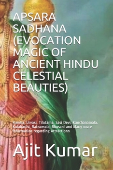 Paperback Apsara Sadhana (Evocation Magic of Ancient Hindu Celestial Beauties): Ramba, Urvasi, Tilotama, Sasi Devi, Kanchanamala, Kulaharini, Ratnamala, Bhusani Book