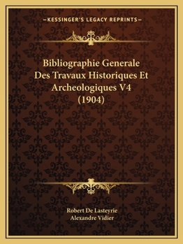 Paperback Bibliographie Generale Des Travaux Historiques Et Archeologiques V4 (1904) [French] Book