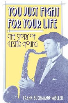 Paperback You Just Fight for Your Life: The Story of Lester Young Book