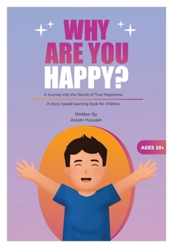 Why Are You Happy?: A Journey into the Secret of True Happiness