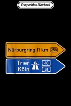 Composition Notebook: Nurburgring German Road Signs Car & Racing Fanatic  Journal/Notebook Blank Lined Ruled 6x9 100 Pages
