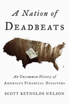 Hardcover A Nation of Deadbeats: An Uncommon History of America's Financial Disasters Book