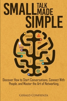 Paperback Small Talk Made Simple: Discover How to Start Conversations, Connect with People, and Master the Art of Networking Book