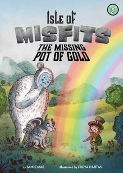 Isle of Misfits 2: The Missing Pot of Gold - Book #2 of the Isle of Misfits