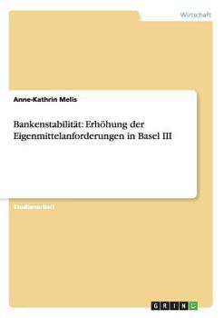 Paperback Bankenstabilität: Erhöhung der Eigenmittelanforderungen in Basel III [German] Book