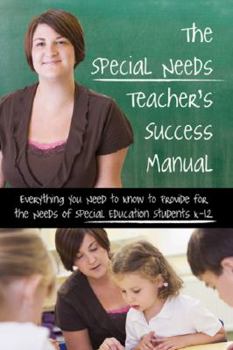 Paperback The Special Needs Teacher's Success Manual Everything You Need to Know to Provide for the Needs of Special Education Students K-12 Book