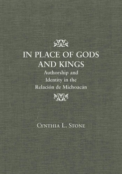 In Place of Gods and Kings: Authorship and Identity in the Relación de Michoacán