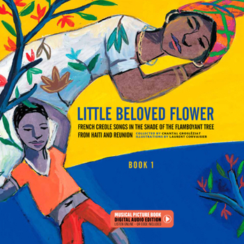 Hardcover Little Beloved Flower: French Creole Songs in the Shade of the Flamboyant Tree from Haïti and Reunion Book